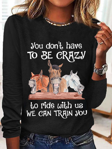 Funny Horse You Don'T Have To Be Crazy To Ride With Us We Can Train You Crew Neck Horse Cotton-Blend Casual Long Sleeve Shirt - Modetalente - Modalova