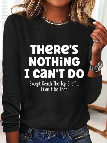 There Is Nothing I Can't Do Except Reach The Top Shelf Simple Text Letters Long Sleeve Shirt - Modetalente - Modalova