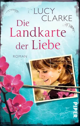 Die Landkarte der Liebe - Lucy Clarke, Taschenbuch, Meerblau, Roman - PIPER - Modalova