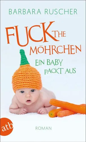 Fuck the Möhrchen: Ein Baby packt aus - Barbara Ruscher Roman - ATB - Modalova