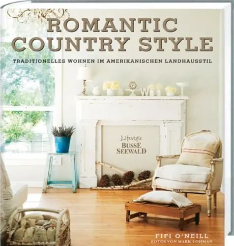 Romantic Country Style - Fifi O'Neill, Hardcover, Weiß - BUSSESEEWALD - Modalova