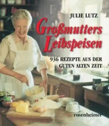 Großmutters Leibspeisen - Julie Lutz, 936 Rezepte, Hardcover - ROSENHEIMER VERLAGSHAUS - Modalova