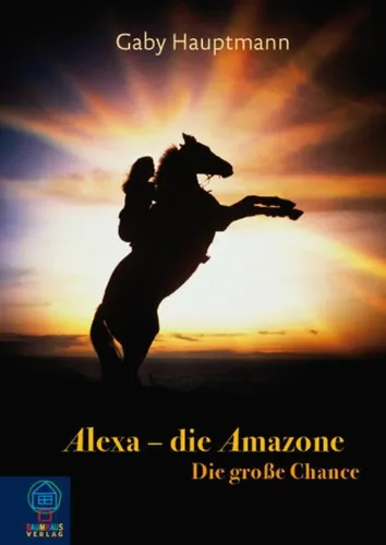 Alexa, die Amazone - Große Chance, Gaby Hauptmann, Hardcover - BAUMHAUS VERLAG - Modalova