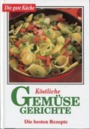 Köstliche Gemüsegerichte - Beste Rezepte Kochbuch - DIE GUTE KÜCHE - Modalova