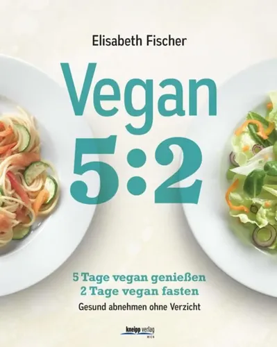 Vegan 5:2 - Elisabeth Fischer, Gesund abnehmen, Hardcover - KNEIPP VERLAG - Modalova