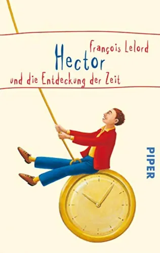Hector und die Entdeckung der Zeit - François Lelord, Hardcover - PIPER - Modalova