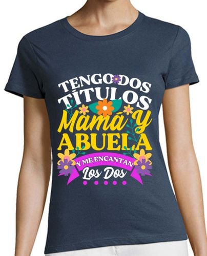 Camiseta Mujer Manga Corta Tengo Dos Títulos Mamá y Abuela Regalo Día de la Madre Flores laTostadora - latostadora.com - Modalova