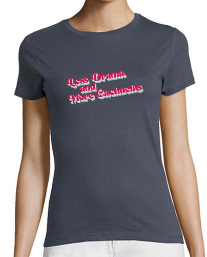 Camiseta mujer Less Drama and More Cachuelas - latostadora.com - Modalova