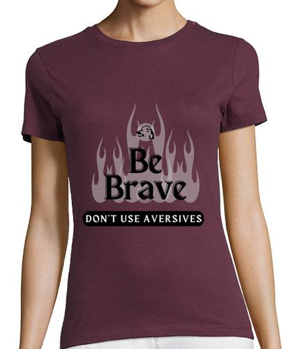 Camiseta mujer Be brave. Perros. Se valiente, no uses aversivos. By Dogcalm - latostadora.com - Modalova
